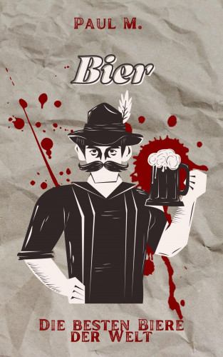 Paul M.: Bier - Die besten Biere der Welt