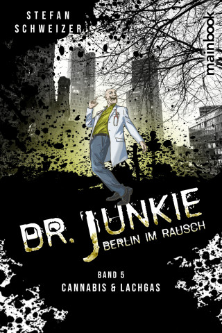 Stefan Schweizer: Dr. Junkie - Berlin im Rausch