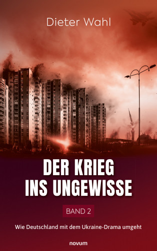 Dieter Wahl: Der Krieg ins Ungewisse – Band 2