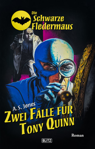 A.S. Jones: Die schwarze Fledermaus 67: Zwei Fälle für Tony Quinn
