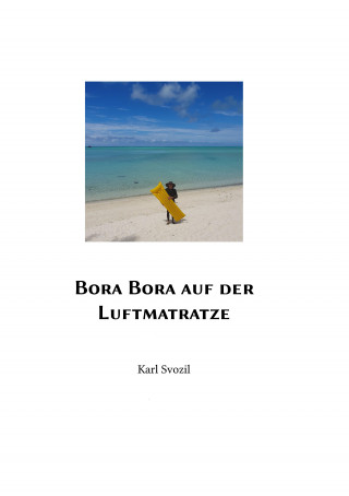 Karl Svozil: Bora Bora auf der Luftmatratze