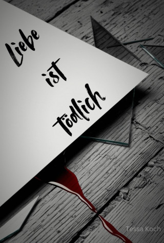 Tessa Koch: Liebe ist tödlich