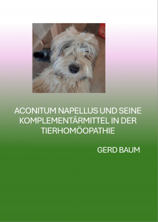 Gerd Baum: Aconitum Napellus Und Seine Komplementärmittel In Der Tierhomöopathie