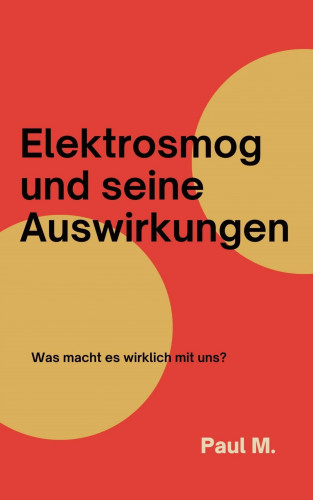 Paul M.: Elektrosmog und seine Auswirkungen