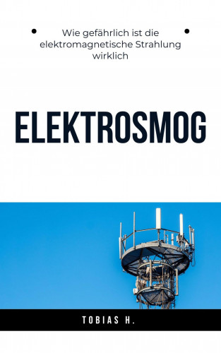 Tobias Hopfmüller: Elektrosmog - wie gefährlich ist die elektromagnetische Strahlung wirklich?