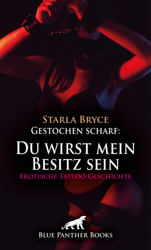Starla Bryce: Gestochen scharf: Du wirst mein Besitz sein | Erotische Tattoo Geschichte