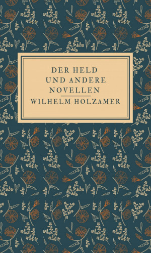 Wilhelm Holzamer: Der Held und andere Novellen