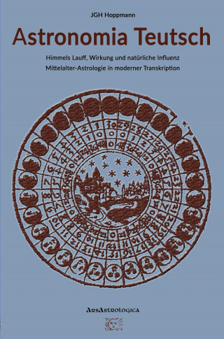 Jürgen G. H. Hoppmann: Astronomia Teutsch - Himmels Lauff, Wirkung und natürliche Influenz