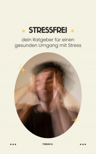 Tobias Hopfmüller: Stressfrei - dein Ratgeber für einen gesunden Umgang mit Stress
