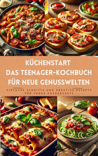 Tizi Lausmann: Küchenstart: Das Teenager-Kochbuch für neue Genusswelten