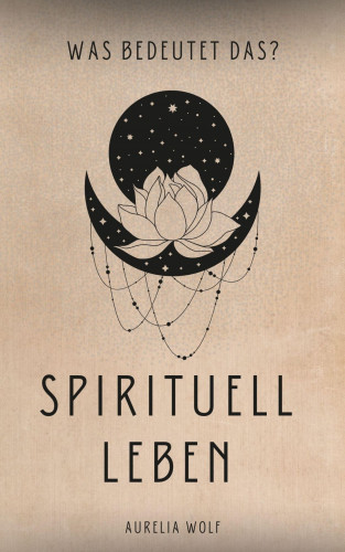 Aurelia Wolf: Spirituell Leben