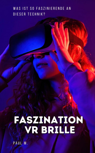 Paul M.: Faszination VR Brille
