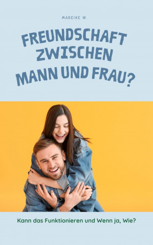 Mareike W.: Freundschaft zwischen Mann und Frau?