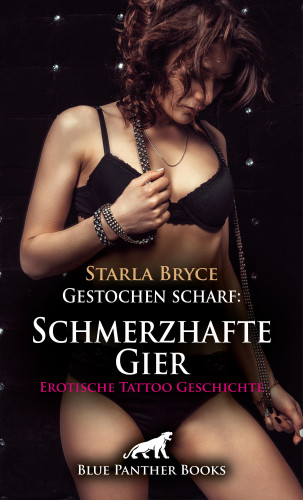 Starla Bryce: Gestochen scharf: Schmerzhafte Gier | Erotische Tattoo Geschichte