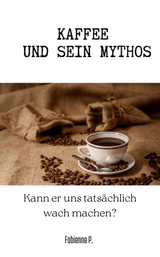Fabienne P.: Kaffee und sein Mythos