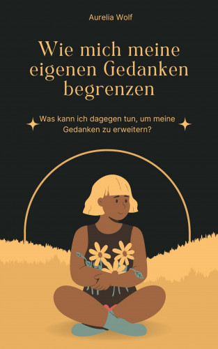 Aurelia Wolf: Wie mich meine eigenen Gedanken begrenzen