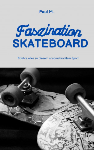 Paul M.: Faszination Skateboard