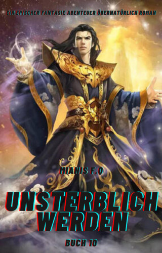 Mianis F.Q: Unsterblich Werden:Ein Epischer Fantasie Abenteuer übernatürlich Roman(Buch 10)