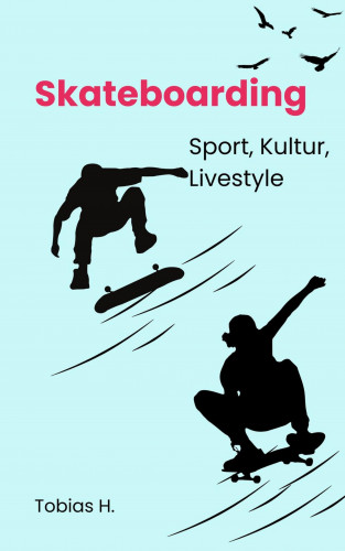 Tobias Hopfmüller: Skateboarding - Sport, Kultur, Livestyle
