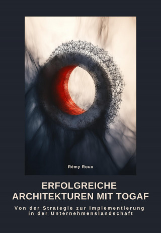Rémy Roux: Erfolgreiche Architekturen mit TOGAF