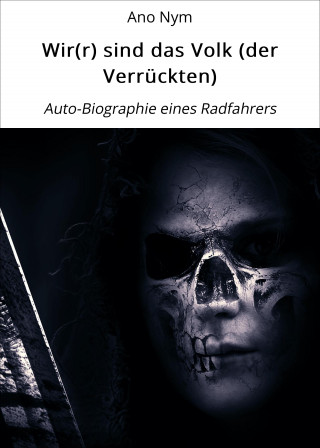Ano Nym: Wir(r) sind das Volk (der Verrückten)