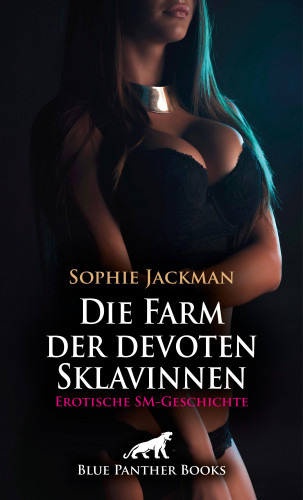 Sophie Jackman: Die Farm der devoten Sklavinnen | Erotische SM-Geschichte