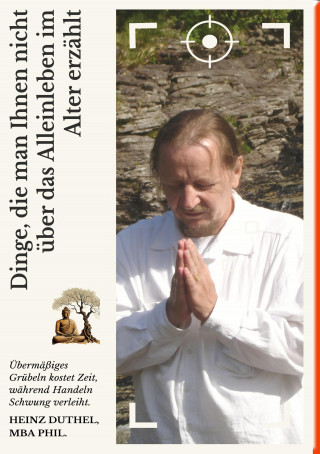 Heinz Duthel: Dinge, die man Ihnen nicht über das Alleinleben im Alter erzählt