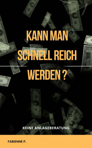 Fabienne P.: Kann man schnell reich werden ?