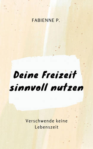 Fabienne P.: Deine Freizeit sinnvoll nutzen