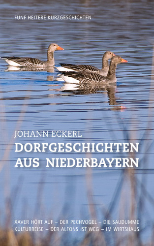 Johann Eckerl: Dorfgeschichten aus Niederbayern