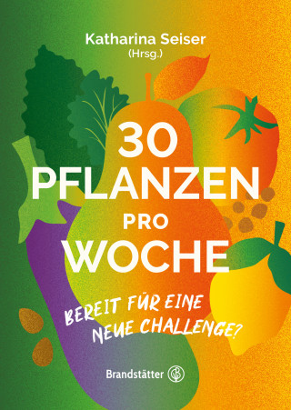 Katharina Seiser: Booklet: 30 Pflanzen pro Woche