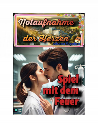 Johanna Hagedorn: Notaufnahme der Herzen: Spiel mit dem Feuer