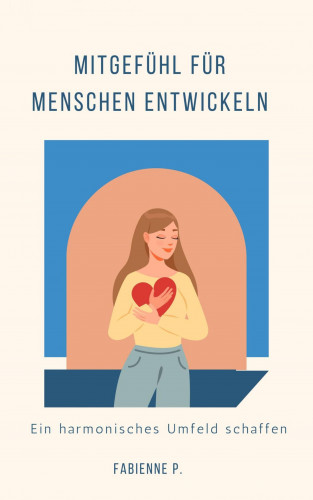 Fabienne P.: Mitgefühl für Menschen entwickeln