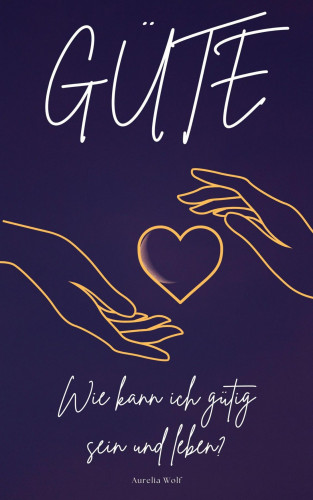 Aurelia Wolf: Güte