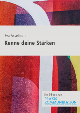 Eva Asselmann: Praxis Kommunikation: Kenne deine Stärken