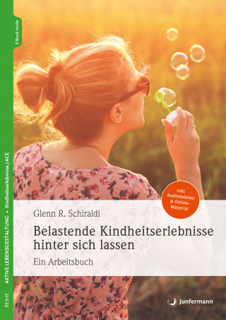 Glenn R. Schiraldi: Belastende Kindheitserlebnisse hinter sich lassen