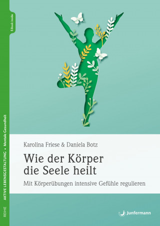 Karolina Friese, Daniela Botz: Wie der Körper die Seele heilt