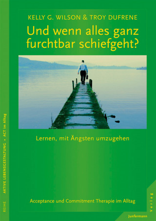 Kelly G. Wilson, Troy Dufrene: Und wenn alles ganz furchtbar schiefgeht?