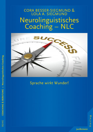 Cora Besser-Siegmund, Lola Siegmund: Neurolinguistisches Coaching - NLC