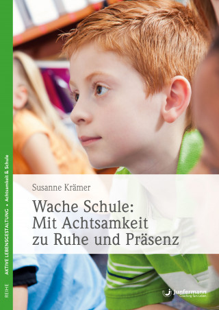 Susanne Krämer: Wache Schule: Mit Achtsamkeit zu Ruhe und Präsenz