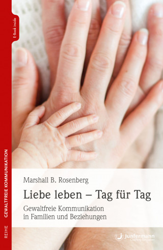 Marshall B. Rosenberg: Liebe leben - Tag für Tag