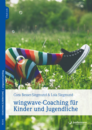 Lola Siegmund, Stefanie Klatt, Frank Weiland, Cora Besser-Siegmund: wingwave-Coaching für Kinder und Jugendliche