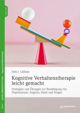 Seth J. Gillihan: Kognitive Verhaltenstherapie leicht gemacht