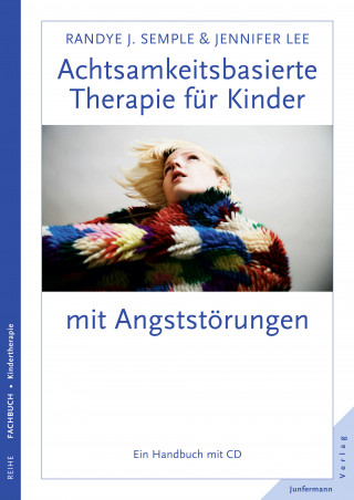 Randye J. Semple, Jennifer Lee: Achtsamkeitsbasierte Therapie für Kinder mit Angststörung