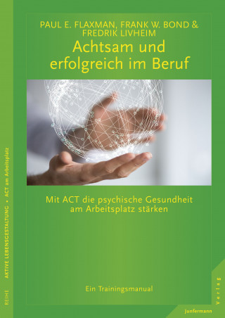 Fredrik Livheim, Frank W. Bond, Paul E. Flaxman: Achtsam und erfolgreich im Beruf