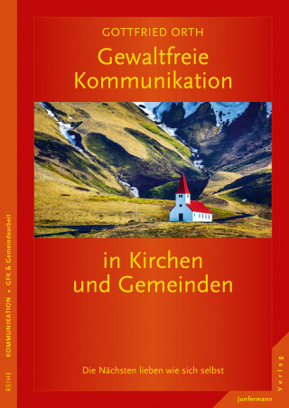 Gottfried Orth: Gewaltfreie Kommunikation in Kirchen und Gemeinden