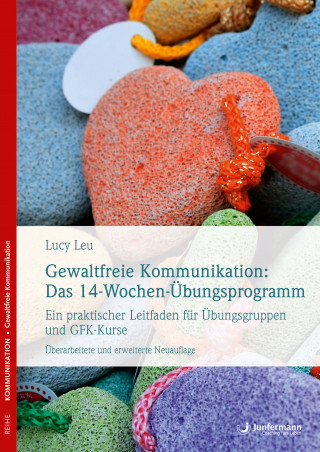 Lucy Leu: Gewaltfreie Kommunikation: Das 14-Wochen-Übungsprogramm