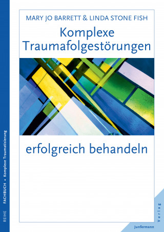 Linda Stone Fish, Mary Jo Barrett: Komplexe Traumafolgestörungen erfolgreich behandeln