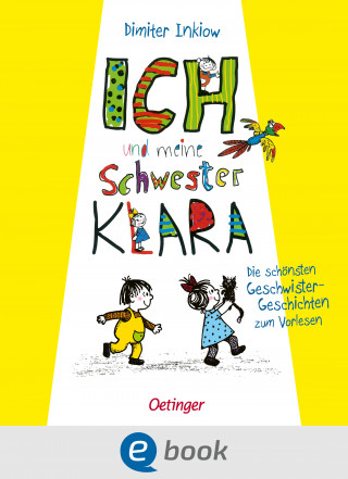 Dimiter Inkiow: Ich und meine Schwester Klara. Die schönsten Geschwistergeschichten zum Vorlesen