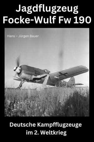 Hans-Jürgen Bauer: Jagdflugzeug Focke-Wulf Fw 190